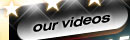 OUR VIDEOS