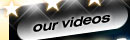 OUR VIDEOS